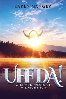 Uff Da! What's Happening in Midnight Sun? - Karen Ganger - cover