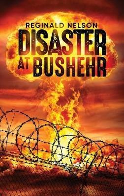 Disaster at Bushehr - Reginald Nelson - cover
