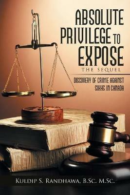 Absolute Privilege to Expose: The Sequel - Kuldip Randhawa - cover