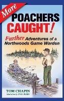 More Poachers Caught!: Further Adventures of a Northwoods Game Warden
