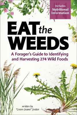 Eat the Weeds: Find, Identify, and Harvest 195 Wild Foods - Deane Jordan - cover