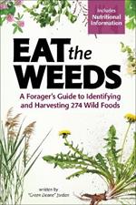 Eat the Weeds: Find, Identify, and Harvest 195 Wild Foods