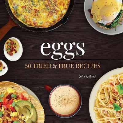 Eggs: 50 Tried & True Recipes - Julia Rutland - cover