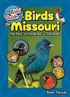 The Kids' Guide to Birds of Missouri: Fun Facts, Activities and 86 Cool Birds - Stan Tekiela - cover