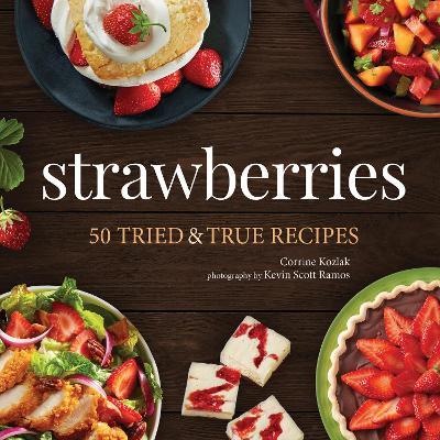 Strawberries: 50 Tried & True Recipes - Corrine Kozlak - cover