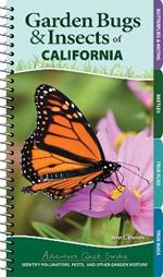 Garden Bugs & Insects of California: Identify Pollinators, Pests, and Other Garden Visitors