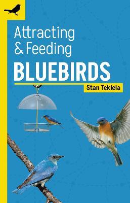 Attracting & Feeding Bluebirds - Stan Tekiela - cover