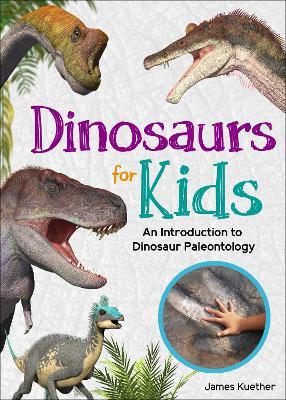 Dinosaurs for Kids: An Introduction to Dinosaur Paleontology - James Kuether - cover