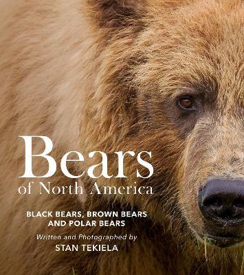 Bears of North America: Black Bears, Brown Bears, and Polar Bears - Stan Tekiela - cover