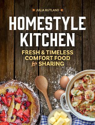 Homestyle Kitchen: Simple Recipes from the Past - Julia Rutland - cover