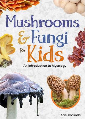 Mushrooms & Fungi for Kids: An Introduction to Mycology - Ariel Bonkoski - cover
