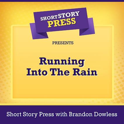 Short Story Press Presents Running Into The Rain