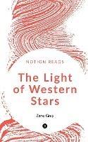 The Light of Western Stars - Zane Grey - cover