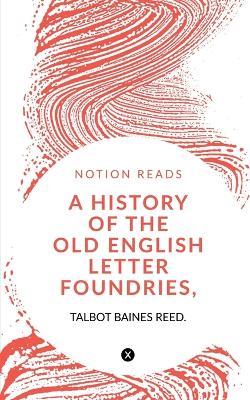 A History of the Old English Letter Foundries, with Notes, - Talbot Baines - cover