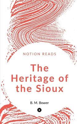 The Heritage of the Sioux - B M Bower - cover