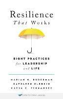 Resilience That Works: Eight Practices for Leadership and Life - Marian N Ruderman - cover