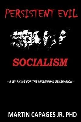 Persistent Evil-Socialism: A Warning for the Millennial Generation - Martin Capages - cover
