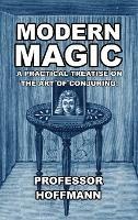 Modern Magic: A Practical Treatise on the Art of Conjuring