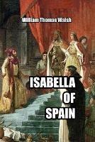 Isabella of Spain - William Thomas Walsh - cover