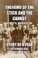 The Time of the Stick and the Carrot: Story of a Year, October 1942 to September 1943 - Benito Mussolini - cover