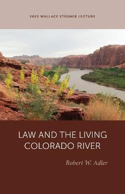 Law and the Living Colorado River - Robert W. Adler - cover