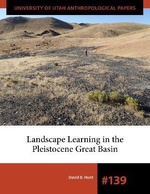 Landscape Learning in the Pleistocene Great Basin - David B. Hunt - cover