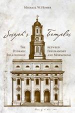 Joseph's Temples: The Dynamic Relationship between Freemasonry and Mormonism