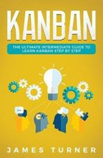 Kanban: The Ultimate Intermediate Guide to Learn Kanban Step by Step