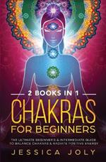 Chakras for Beginners: 2 books in 1 - The Ultimate Beginner's & Intermediate Guide to Balance Chakras & Radiate Positive Energy