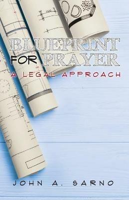 Blueprint for Prayer: A Legal Approach - John A Sarno - cover