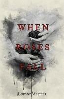 When Roses Fall - Lorene Masters - cover