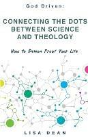 Connecting the Dots between Science and Theology: How to Demon Proof Your Life - Lisa Dean - cover