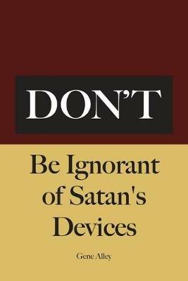 Don't Be Ignorant of Satan's Devices - Gene Alley - cover