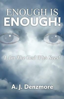 Enough is Enough!: I Am The God Who Sees! - A J Denzmore - cover