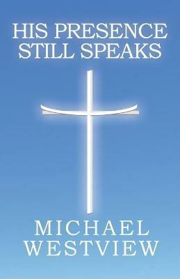 His Presence Still Speaks - Michael Westview - cover