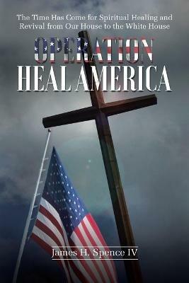 Operation Heal America - James H Spence - cover