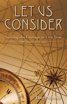 Let Us Consider: Seeking the Courage to Live True - Daryl Sherfey - cover