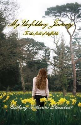 My Unfolding Journey to the field of daffodils - Bethany Katherine Steamboat - cover