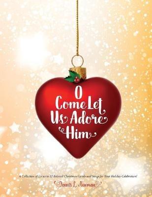 O Come Let Us Adore Him - Dennis L Newman - cover