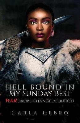 Hell Bound in My Sunday Best: WARdrobe Change Required - Carla Debro - cover