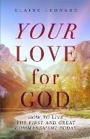 Your Love for God: How to Live the First and Great Commandment Today - Elaine Leonard - cover