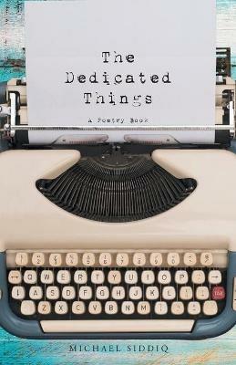 The Dedicated Things: A Poetry Book - Michael Siddiq - cover