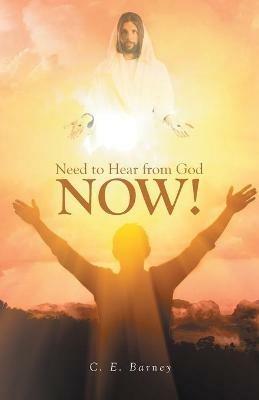 Need to Hear from God Now! - C E Barney - cover
