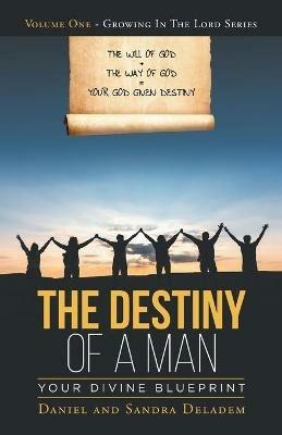The Destiny of a Man: Your Divine Blueprint - Daniel Deladem,Sandra Deladem - cover