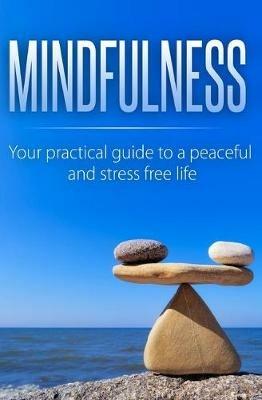 Mindfulness: Your Practical Guide to a Peaceful and Stress-Free Life - Beatrice Anahata - cover