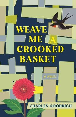 Weave Me a Crooked Basket: A Novel - Charles Goodrich - cover