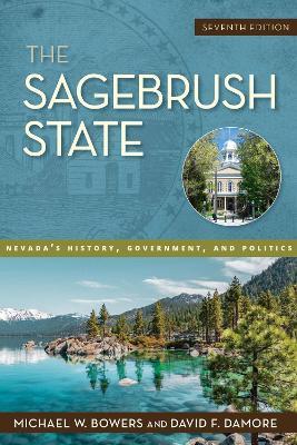 The Sagebrush State: Nevada's History, Government, and Politics - Michael W. Bowers,David F. Damore - cover