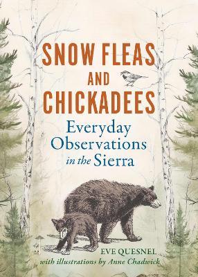 Snow Fleas and Chickadees: Everyday Observations in the Sierra - Eve Quesnel - cover