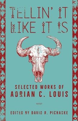 Tellin' It Like It Is: Selected Works of Adrian C. Louis - Adrian C. Louis - cover