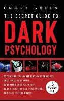 The Secret Guide To Dark Psychology: 5 Books in 1: Psychological Manipulation, Emotional Blackmail, Dark Mind Control in NLP, Dark Seduction and Persuasion, and Gaslighting Games - Emory Green - cover